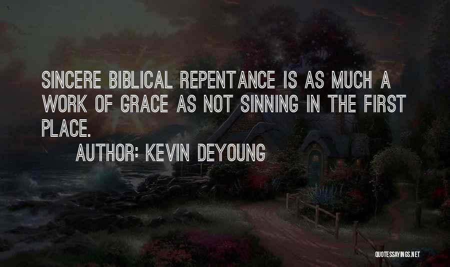 Kevin DeYoung Quotes: Sincere Biblical Repentance Is As Much A Work Of Grace As Not Sinning In The First Place.
