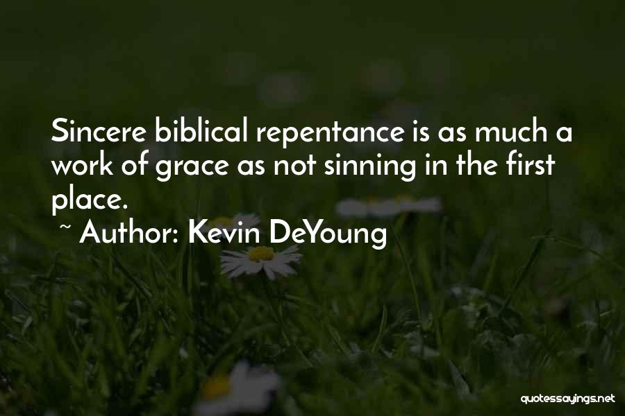 Kevin DeYoung Quotes: Sincere Biblical Repentance Is As Much A Work Of Grace As Not Sinning In The First Place.