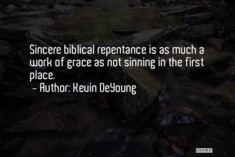 Kevin DeYoung Quotes: Sincere Biblical Repentance Is As Much A Work Of Grace As Not Sinning In The First Place.