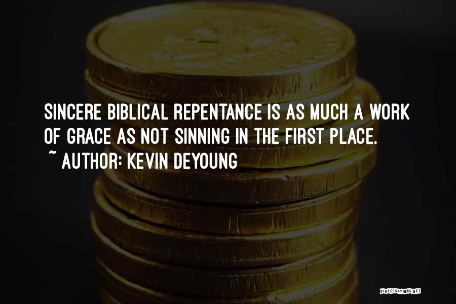 Kevin DeYoung Quotes: Sincere Biblical Repentance Is As Much A Work Of Grace As Not Sinning In The First Place.