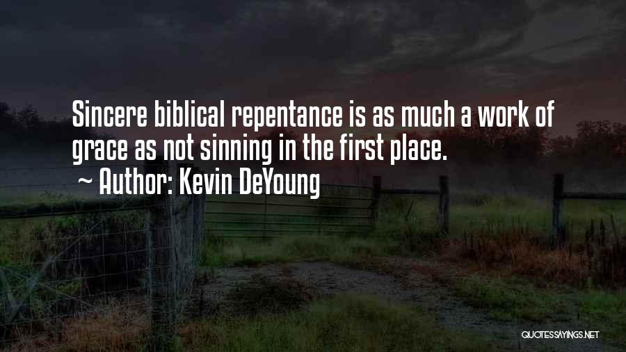 Kevin DeYoung Quotes: Sincere Biblical Repentance Is As Much A Work Of Grace As Not Sinning In The First Place.