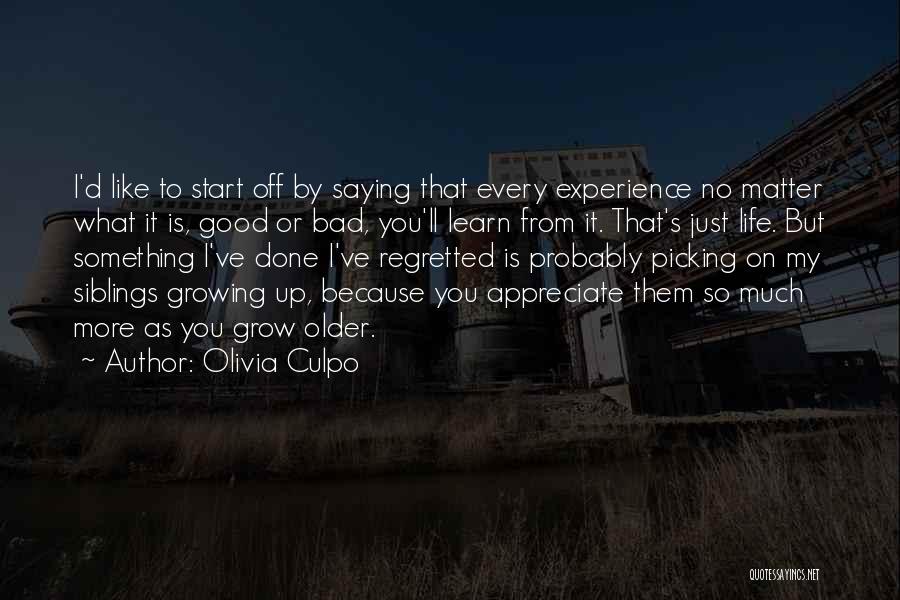 Olivia Culpo Quotes: I'd Like To Start Off By Saying That Every Experience No Matter What It Is, Good Or Bad, You'll Learn