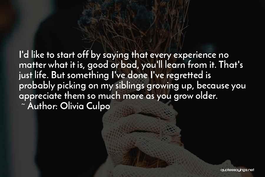 Olivia Culpo Quotes: I'd Like To Start Off By Saying That Every Experience No Matter What It Is, Good Or Bad, You'll Learn