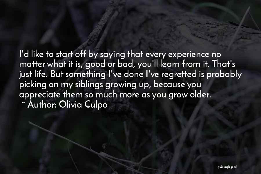 Olivia Culpo Quotes: I'd Like To Start Off By Saying That Every Experience No Matter What It Is, Good Or Bad, You'll Learn