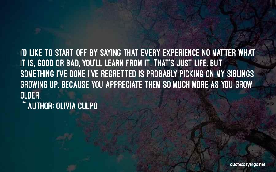 Olivia Culpo Quotes: I'd Like To Start Off By Saying That Every Experience No Matter What It Is, Good Or Bad, You'll Learn