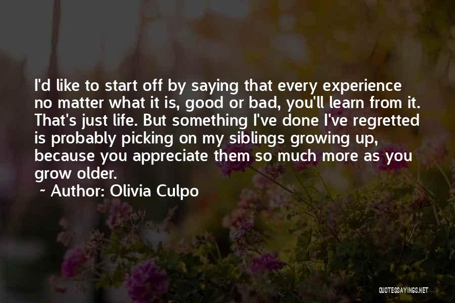 Olivia Culpo Quotes: I'd Like To Start Off By Saying That Every Experience No Matter What It Is, Good Or Bad, You'll Learn