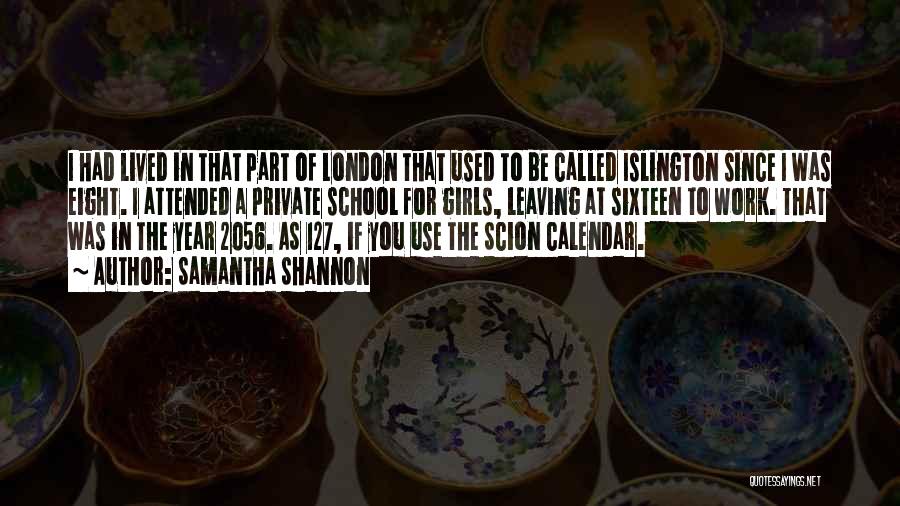 Samantha Shannon Quotes: I Had Lived In That Part Of London That Used To Be Called Islington Since I Was Eight. I Attended