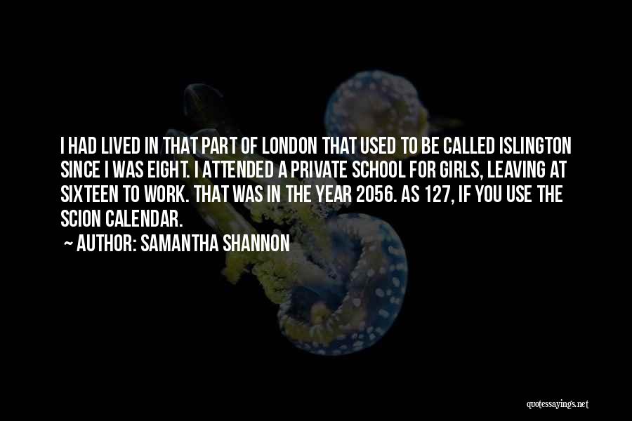 Samantha Shannon Quotes: I Had Lived In That Part Of London That Used To Be Called Islington Since I Was Eight. I Attended