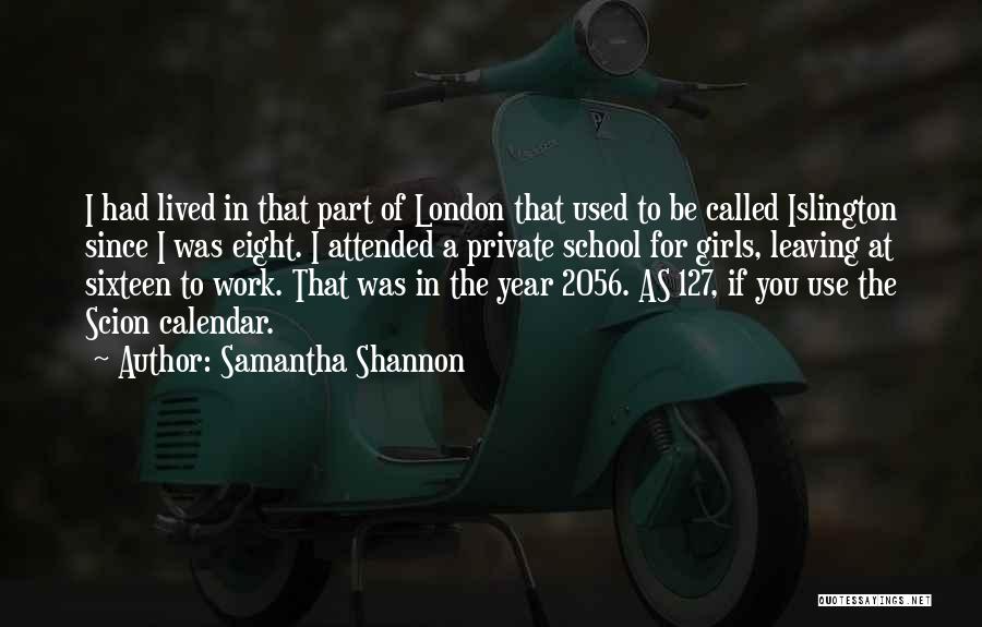 Samantha Shannon Quotes: I Had Lived In That Part Of London That Used To Be Called Islington Since I Was Eight. I Attended