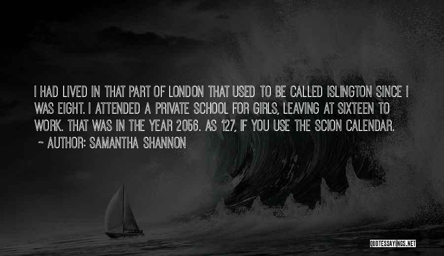 Samantha Shannon Quotes: I Had Lived In That Part Of London That Used To Be Called Islington Since I Was Eight. I Attended