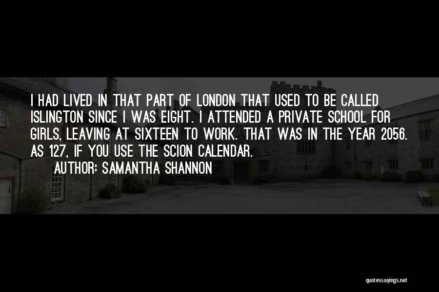 Samantha Shannon Quotes: I Had Lived In That Part Of London That Used To Be Called Islington Since I Was Eight. I Attended