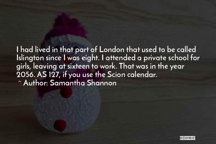 Samantha Shannon Quotes: I Had Lived In That Part Of London That Used To Be Called Islington Since I Was Eight. I Attended
