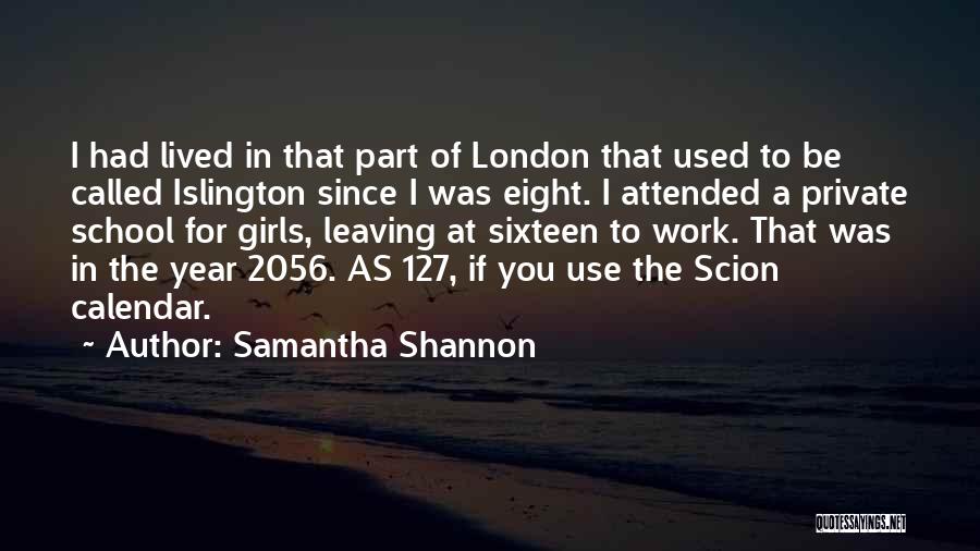 Samantha Shannon Quotes: I Had Lived In That Part Of London That Used To Be Called Islington Since I Was Eight. I Attended