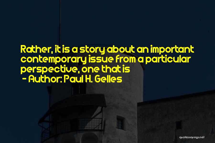 Paul H. Gelles Quotes: Rather, It Is A Story About An Important Contemporary Issue From A Particular Perspective, One That Is