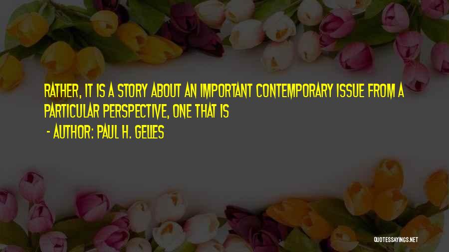 Paul H. Gelles Quotes: Rather, It Is A Story About An Important Contemporary Issue From A Particular Perspective, One That Is