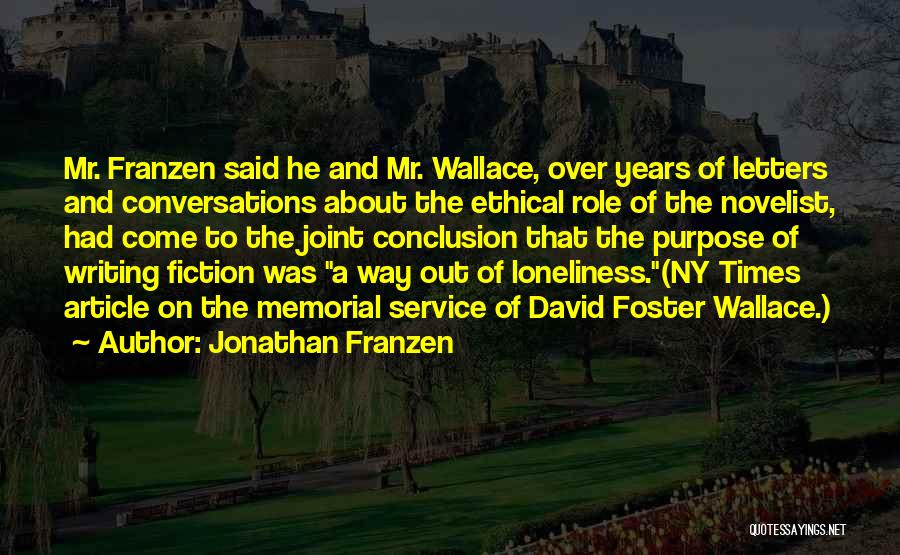 Jonathan Franzen Quotes: Mr. Franzen Said He And Mr. Wallace, Over Years Of Letters And Conversations About The Ethical Role Of The Novelist,