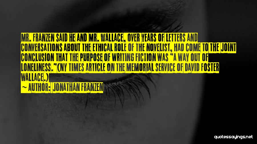 Jonathan Franzen Quotes: Mr. Franzen Said He And Mr. Wallace, Over Years Of Letters And Conversations About The Ethical Role Of The Novelist,