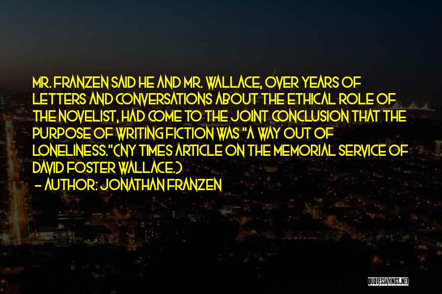 Jonathan Franzen Quotes: Mr. Franzen Said He And Mr. Wallace, Over Years Of Letters And Conversations About The Ethical Role Of The Novelist,