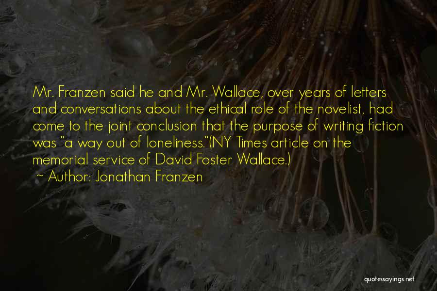 Jonathan Franzen Quotes: Mr. Franzen Said He And Mr. Wallace, Over Years Of Letters And Conversations About The Ethical Role Of The Novelist,