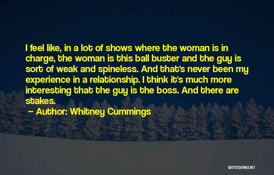 Whitney Cummings Quotes: I Feel Like, In A Lot Of Shows Where The Woman Is In Charge, The Woman Is This Ball Buster