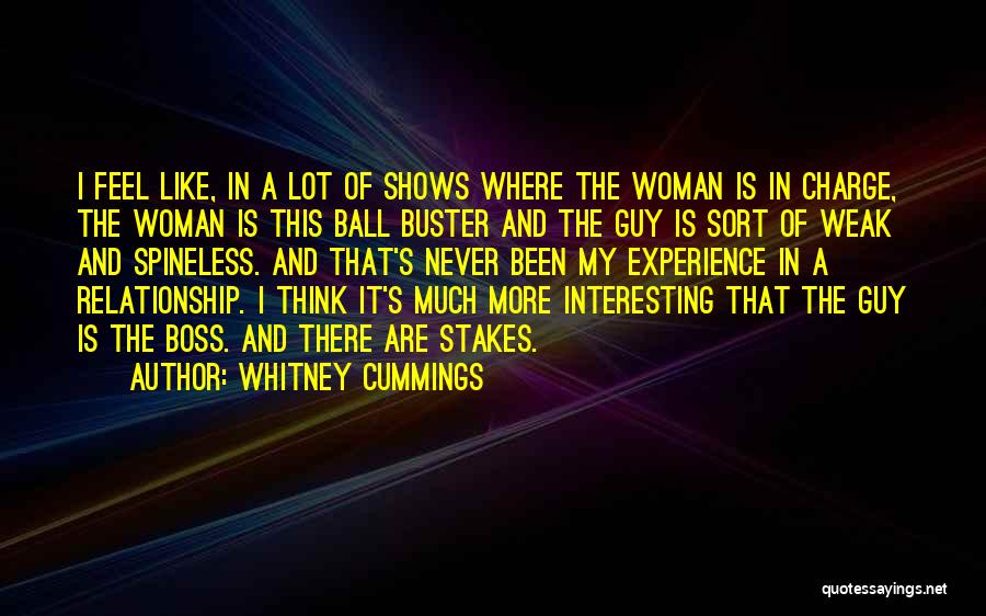 Whitney Cummings Quotes: I Feel Like, In A Lot Of Shows Where The Woman Is In Charge, The Woman Is This Ball Buster