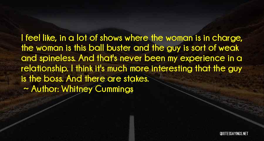 Whitney Cummings Quotes: I Feel Like, In A Lot Of Shows Where The Woman Is In Charge, The Woman Is This Ball Buster