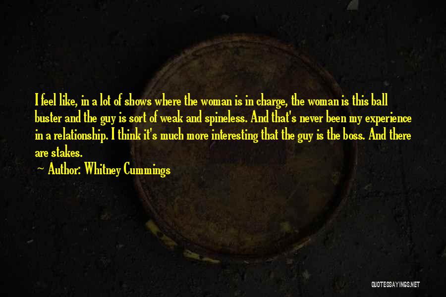 Whitney Cummings Quotes: I Feel Like, In A Lot Of Shows Where The Woman Is In Charge, The Woman Is This Ball Buster