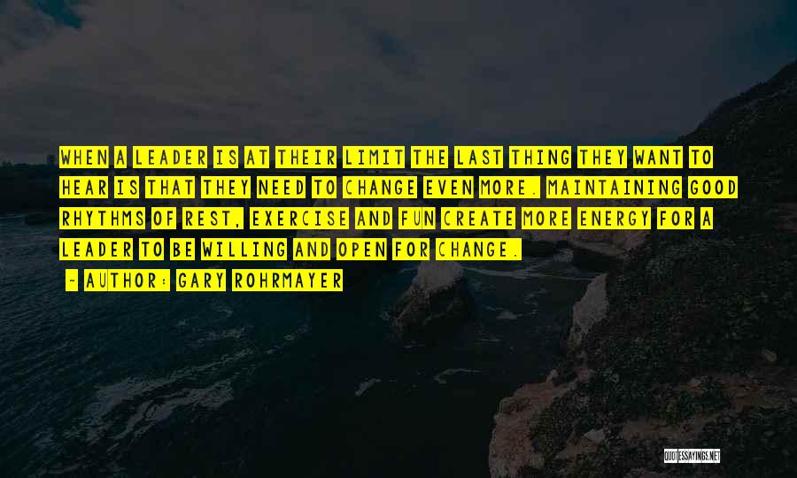 Gary Rohrmayer Quotes: When A Leader Is At Their Limit The Last Thing They Want To Hear Is That They Need To Change