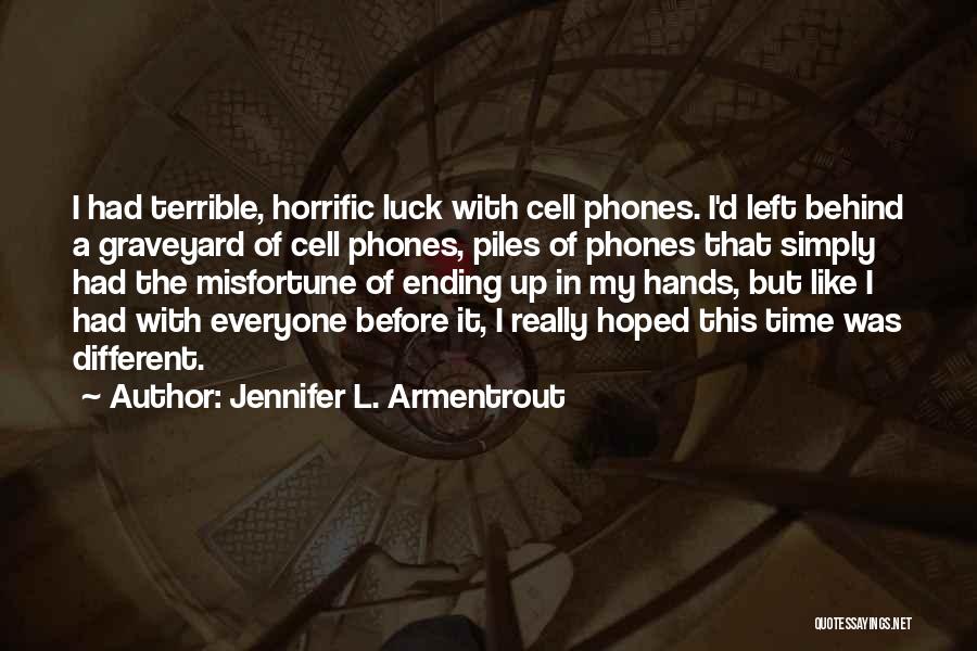 Jennifer L. Armentrout Quotes: I Had Terrible, Horrific Luck With Cell Phones. I'd Left Behind A Graveyard Of Cell Phones, Piles Of Phones That