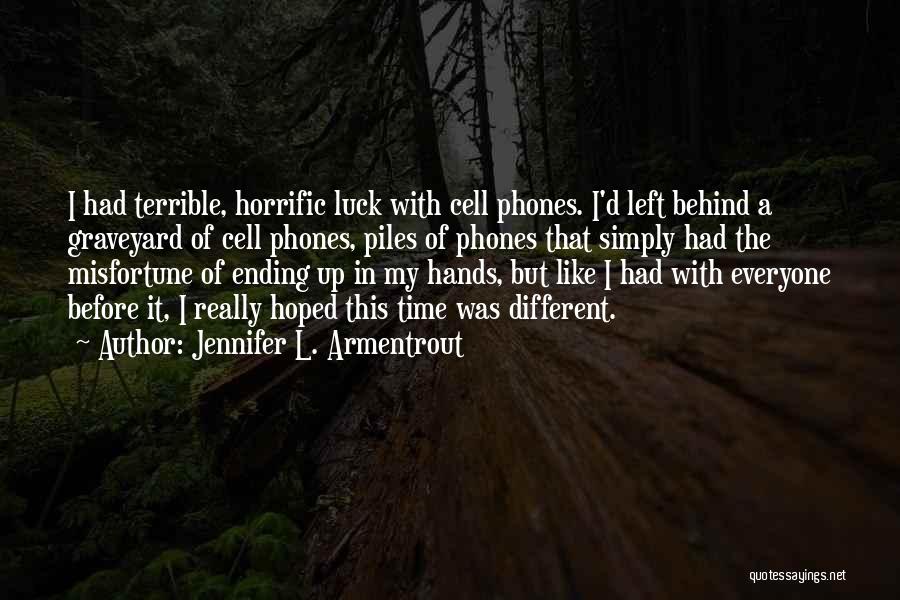 Jennifer L. Armentrout Quotes: I Had Terrible, Horrific Luck With Cell Phones. I'd Left Behind A Graveyard Of Cell Phones, Piles Of Phones That