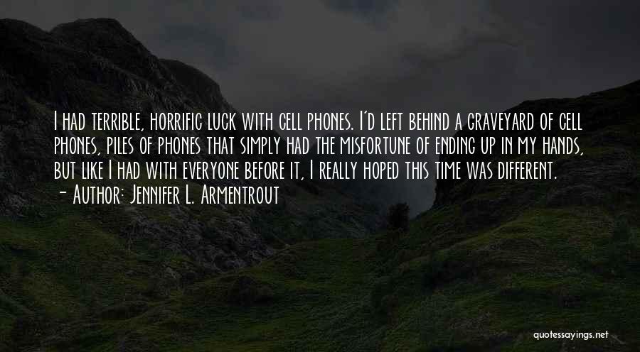 Jennifer L. Armentrout Quotes: I Had Terrible, Horrific Luck With Cell Phones. I'd Left Behind A Graveyard Of Cell Phones, Piles Of Phones That