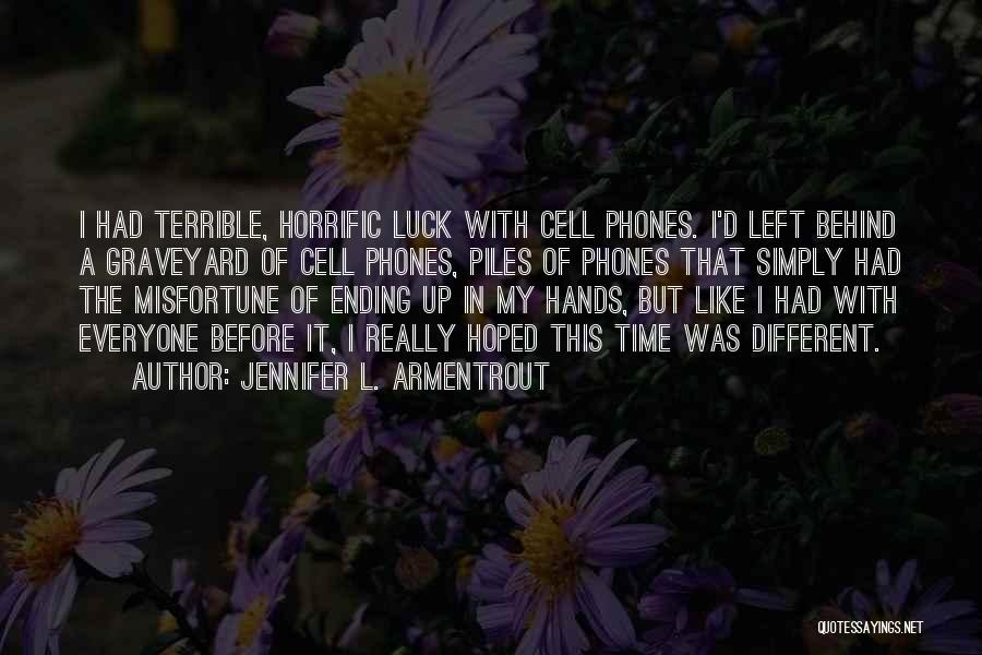 Jennifer L. Armentrout Quotes: I Had Terrible, Horrific Luck With Cell Phones. I'd Left Behind A Graveyard Of Cell Phones, Piles Of Phones That