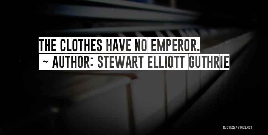 Stewart Elliott Guthrie Quotes: The Clothes Have No Emperor.