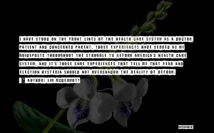 Jim McDermott Quotes: I Have Stood On The Front Lines Of The Health Care System As A Doctor, Patient And Concerned Parent. Those