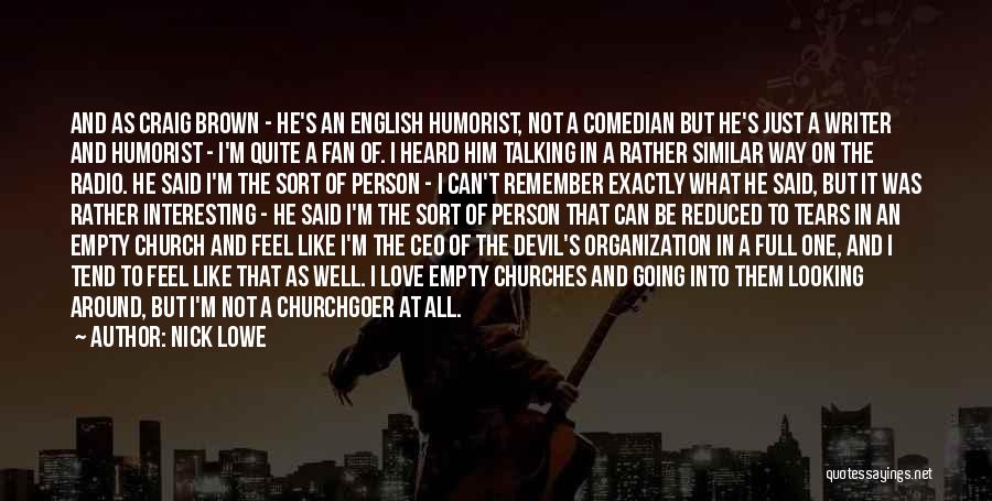 Nick Lowe Quotes: And As Craig Brown - He's An English Humorist, Not A Comedian But He's Just A Writer And Humorist -