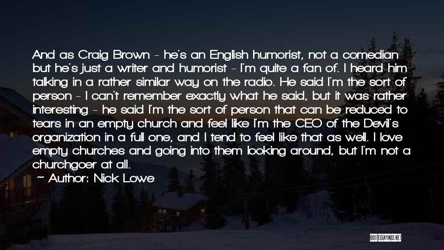 Nick Lowe Quotes: And As Craig Brown - He's An English Humorist, Not A Comedian But He's Just A Writer And Humorist -