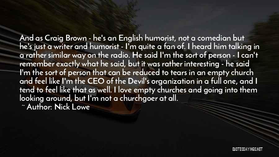 Nick Lowe Quotes: And As Craig Brown - He's An English Humorist, Not A Comedian But He's Just A Writer And Humorist -