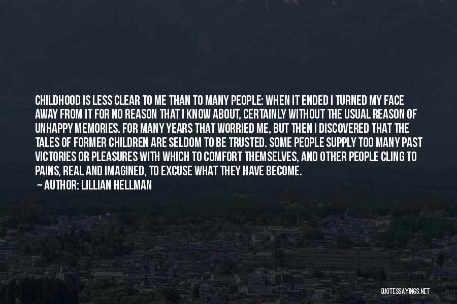 Lillian Hellman Quotes: Childhood Is Less Clear To Me Than To Many People: When It Ended I Turned My Face Away From It