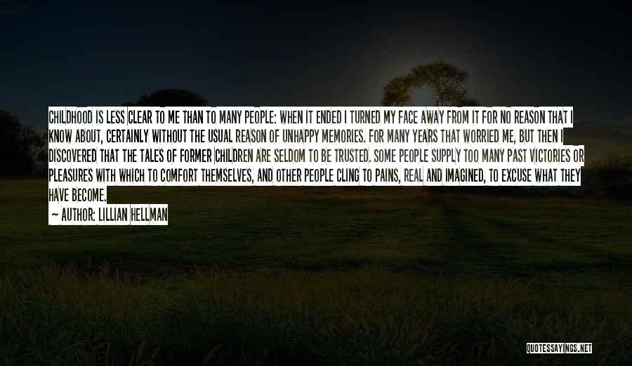 Lillian Hellman Quotes: Childhood Is Less Clear To Me Than To Many People: When It Ended I Turned My Face Away From It