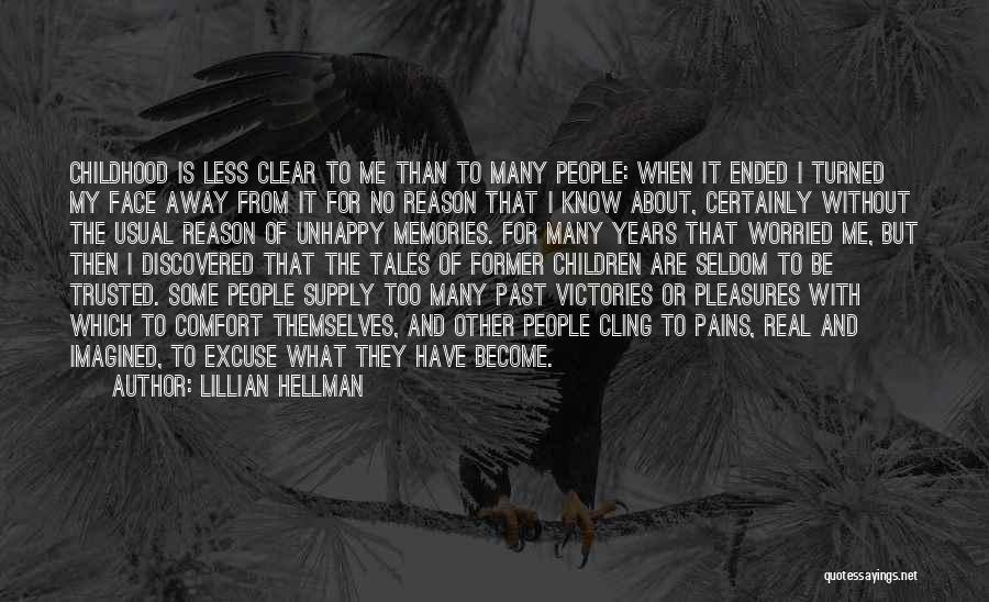 Lillian Hellman Quotes: Childhood Is Less Clear To Me Than To Many People: When It Ended I Turned My Face Away From It