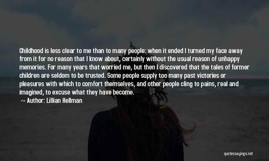 Lillian Hellman Quotes: Childhood Is Less Clear To Me Than To Many People: When It Ended I Turned My Face Away From It