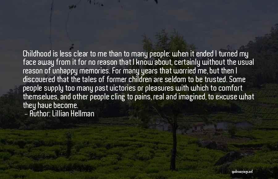 Lillian Hellman Quotes: Childhood Is Less Clear To Me Than To Many People: When It Ended I Turned My Face Away From It