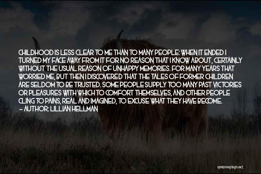 Lillian Hellman Quotes: Childhood Is Less Clear To Me Than To Many People: When It Ended I Turned My Face Away From It