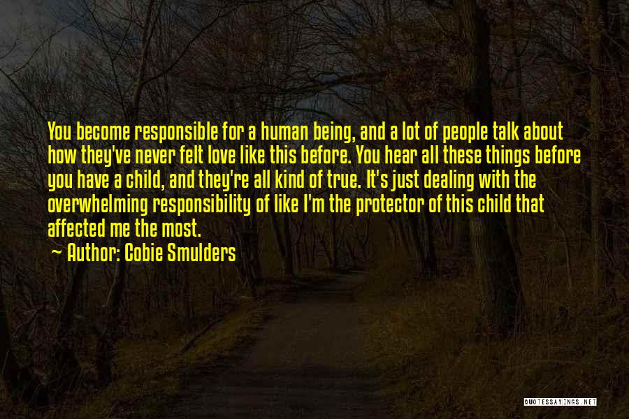 Cobie Smulders Quotes: You Become Responsible For A Human Being, And A Lot Of People Talk About How They've Never Felt Love Like