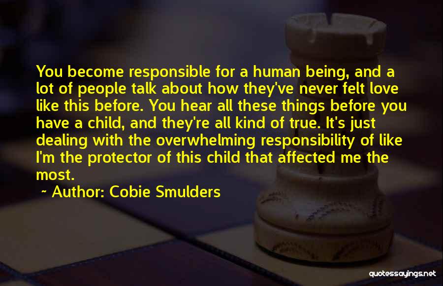 Cobie Smulders Quotes: You Become Responsible For A Human Being, And A Lot Of People Talk About How They've Never Felt Love Like