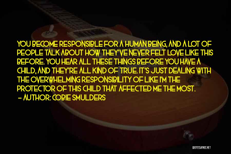 Cobie Smulders Quotes: You Become Responsible For A Human Being, And A Lot Of People Talk About How They've Never Felt Love Like