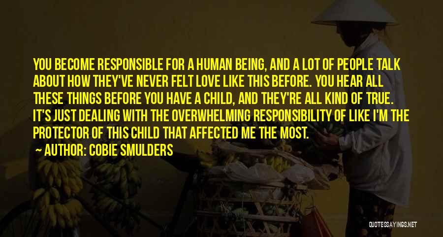 Cobie Smulders Quotes: You Become Responsible For A Human Being, And A Lot Of People Talk About How They've Never Felt Love Like