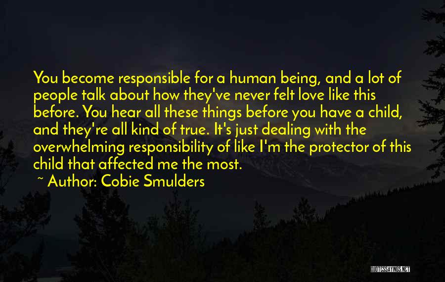 Cobie Smulders Quotes: You Become Responsible For A Human Being, And A Lot Of People Talk About How They've Never Felt Love Like