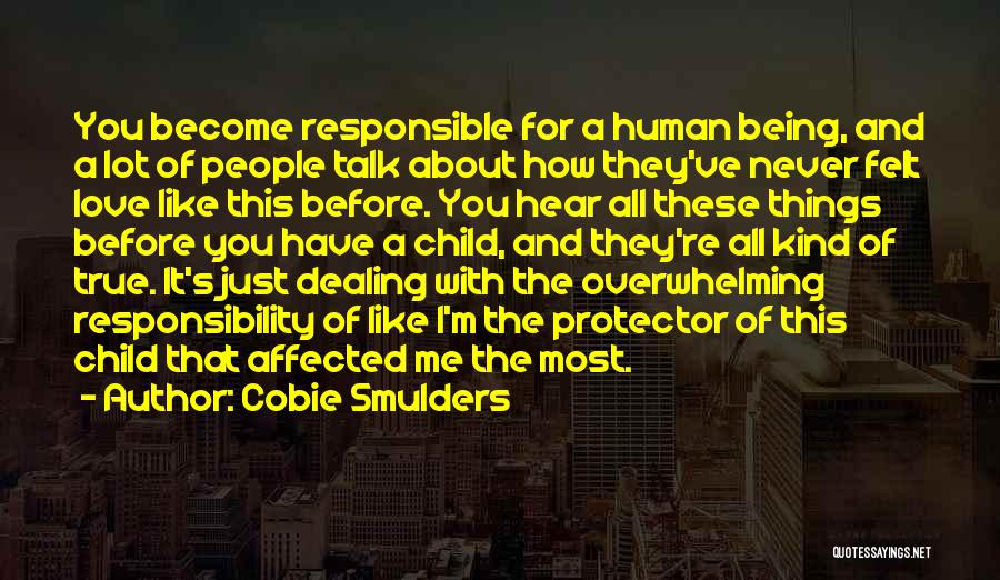 Cobie Smulders Quotes: You Become Responsible For A Human Being, And A Lot Of People Talk About How They've Never Felt Love Like