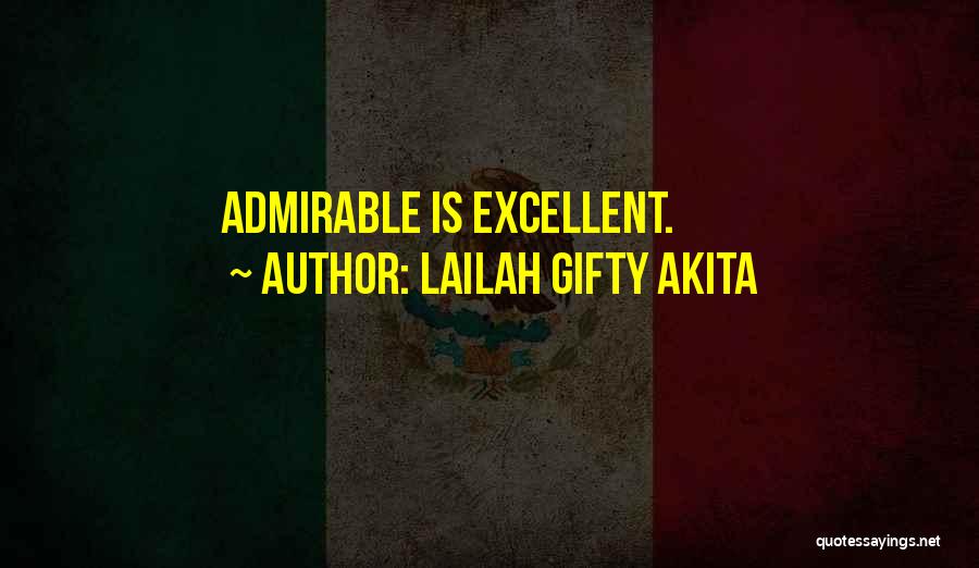 Lailah Gifty Akita Quotes: Admirable Is Excellent.